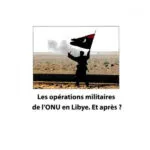 Les Operations Militaires De L’ONU En Libye, Et Après ?